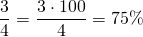 \[\frac{3}{4} =\frac{3 \cdot 100}{4}=75 \%\]